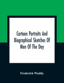 Cartoon Portraits And Biographical Sketches Of Men Of The Day-9789354360237