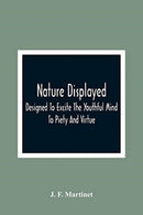 Nature Displayed; Designed To Excite The Youthful Mind To Piety And Virtue