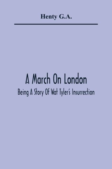 A March On London; Being A Story Of Wat Tyler'S Insurrection-9789354365089
