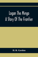 Logan The Mingo; A Story Of The Frontier-9789354366697