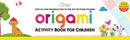 Origami - Step-by-Step Introduction To The Art of Paper-Folding - Activity Book For Children - Level