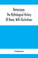 Ramavijaya, The Mythological History Of Rama. With Illustrations-9789354412578