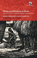 Wives and Widows at Work : Women's Labour in Agrarian Bengal, Then and Now-9789354424458
