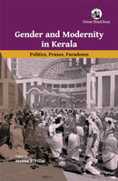 Gender and Modernity in Kerala : Politics, Praxes, Paradoxes-9789354424632