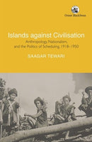 Islands against Civilisation : Anthropology, Nationalism, and the Politics of Scheduling-9789354426483