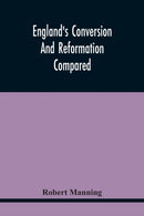 England'S Conversion And Reformation Compared : Or, The Young Gentleman Directed In The Choice Of His Religion; To Which Is Premised A Brief Enquiry Into The General Grounds Of The Catholick Faith; In-9789354445453