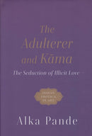 The Adulterer and Kama : The Seduction of Illicit Love-9789354472039