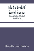 Life And Deeds Of General Sherman : Including The Story Of His Great March To The Sea-9789354484988