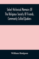 Select Historical Memoirs Of The Religious Society Of Friends, Commonly Called Quakers : Being A Succinct Account Of Their Character And Course During The Seventeenth And Eighteenth Centuries-9789354487385