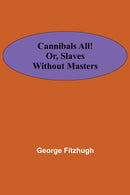 Cannibals all! or, Slaves without masters