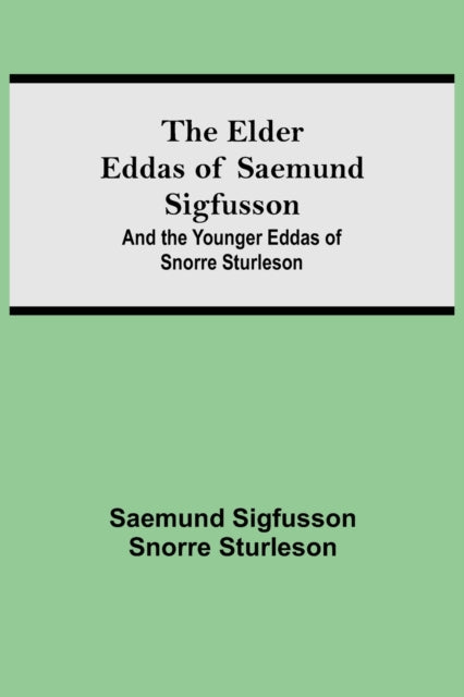 The Elder Eddas of Saemund Sigfusson; and the Younger Eddas of Snorre Sturleson-9789354596605