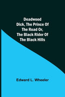 Deadwood Dick, The Prince of the Road or, The Black Rider of the Black Hills-9789354599606