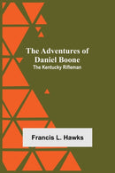 The Adventures of Daniel Boone : the Kentucky rifleman-9789354750977