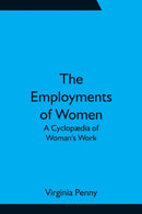 The Employments of Women : A Cyclop?dia of Woman's Work-9789354755897