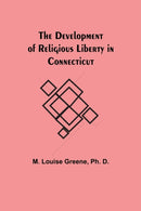 The Development of Religious Liberty in Connecticut-9789354844386