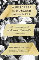 The Murderer, The Monarch and The Fakir : A New Investigation of Mahatma Gandhi's Assassination-9789354890536