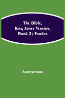 The Bible, King James version, Book 2; Exodus-9789354940316