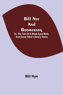 Bill Nye and Boomerang; Or, The Tale of a Meek-Eyed Mule, and Some Other Literary Gems-9789354941252