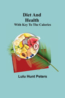 Diet and Health; With Key to the Calories-9789354945045