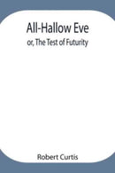 All-Hallow Eve; or, The Test of Futurity.-9789354948039