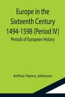 Europe in the Sixteenth Century 1494-1598 (Period IV); Periods of European History-9789355114518
