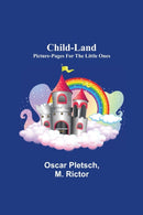 Child-Land; Picture-Pages for the Little Ones-9789355117991