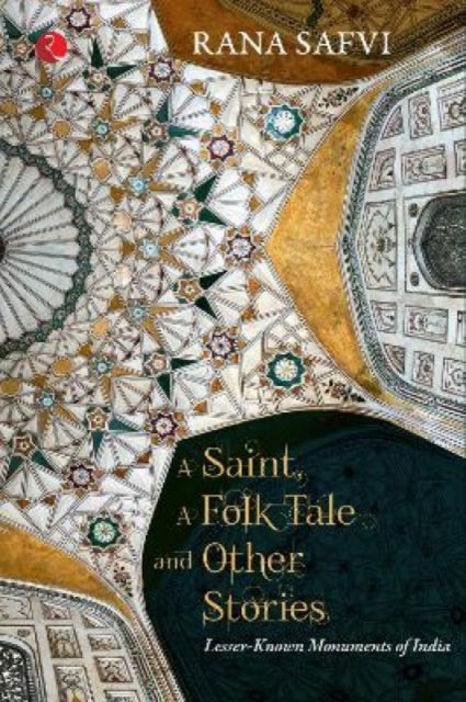 A Saint A Folk Tale & Other Stories : Lesser-known Monuments of India-9789355200853