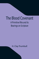 The Blood Covenant : A Primitive Rite and its Bearings on Scripture-9789355343529