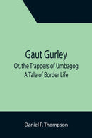Gaut Gurley; Or, the Trappers of Umbagog : A Tale of Border Life-9789355391940