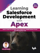 Learning Salesforce Development with Apex : Learn to Code, Run and Deploy Apex Programs for Complex Business Process and Critical Business Logic-9789355510273