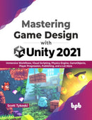 Mastering Game Design with Unity 2021 : Immersive Workflows, Visual Scripting, Physics Engine, GameObjects, Player Progression-9789355512161