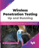 Wireless Penetration Testing : Run Wireless Networks Vulnerability Assessment, Wi-Fi Pen Testing, Android and iOS Application Security, and Break WEP, WPA, and WPA2 Protocols-9789355512741