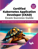 Certified Kubernetes Application Developer (CKAD) Exam Success Guide : Ace your career in Kubernetes development with CKAD certification-9789355515698