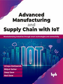 Advanced Manufacturing and Supply Chain with IoT : Revolutionizing industries through smart technologies and connectivity-9789355516138