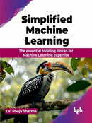 Simplified Machine Learning : The essential building blocks for Machine Learning expertise-9789355516145