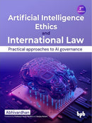 Artificial Intelligence Ethics and International Law - : Practical approaches to AI governance-9789355516220