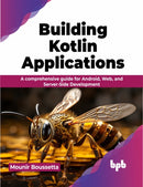 Building Kotlin Applications : A comprehensive guide for Android, Web, and Server-Side Development-9789355516336