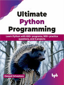 Ultimate Python Programming : Learn Python with 650+ programs, 900+ practice questions, and 5 projects-9789355516558