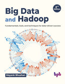 Big Data and Hadoop : Fundamentals, tools, and techniques for data-driven success-9789355516664