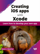 Creating iOS apps with Xcode : Learn how to develop your own app-9789355516695