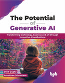 The Potential of Generative AI : Transforming technology, business and art through innovative AI applications-9789355516725