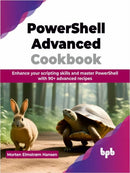PowerShell Advanced Cookbook : Enhance your scripting skills and master PowerShell with 90+ advanced recipes-9789355516732