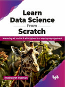 Learn Data Science from Scratch : Mastering ML and NLP with Python in a step-by-step approach-9789355517036