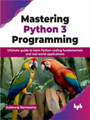 Mastering Python 3 Programming : Ultimate guide to learn Python coding fundamentals and real-world applications-9789355517128
