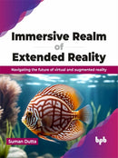 Immersive Realm of Extended Reality : Navigating the future of virtual and augmented reality-9789355517227