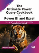 Ultimate Power Query Cookbook for Power BI and Excel