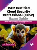 ISC2 Certified Cloud Security Professional (CCSP) Exam Guide : Essential strategies for compliance, governance, and risk management-9789355517654