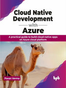 Cloud Native Development with Azure : A practical guide to build cloud-native apps on Azure cloud platform-9789355517715