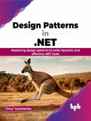 Design Patterns in .NET : Mastering design patterns to write dynamic and effective .NET Code-9789355517821