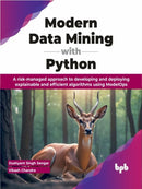 Modern Data Mining with Python : A risk-managed approach to developing and deploying explainable and efficient algorithms using ModelOps-9789355519146